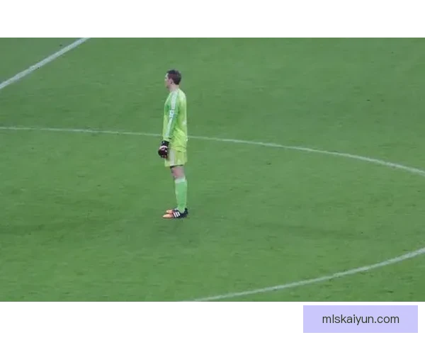 诺伊尔门将站位分析及其在比赛中的影响表现稳健